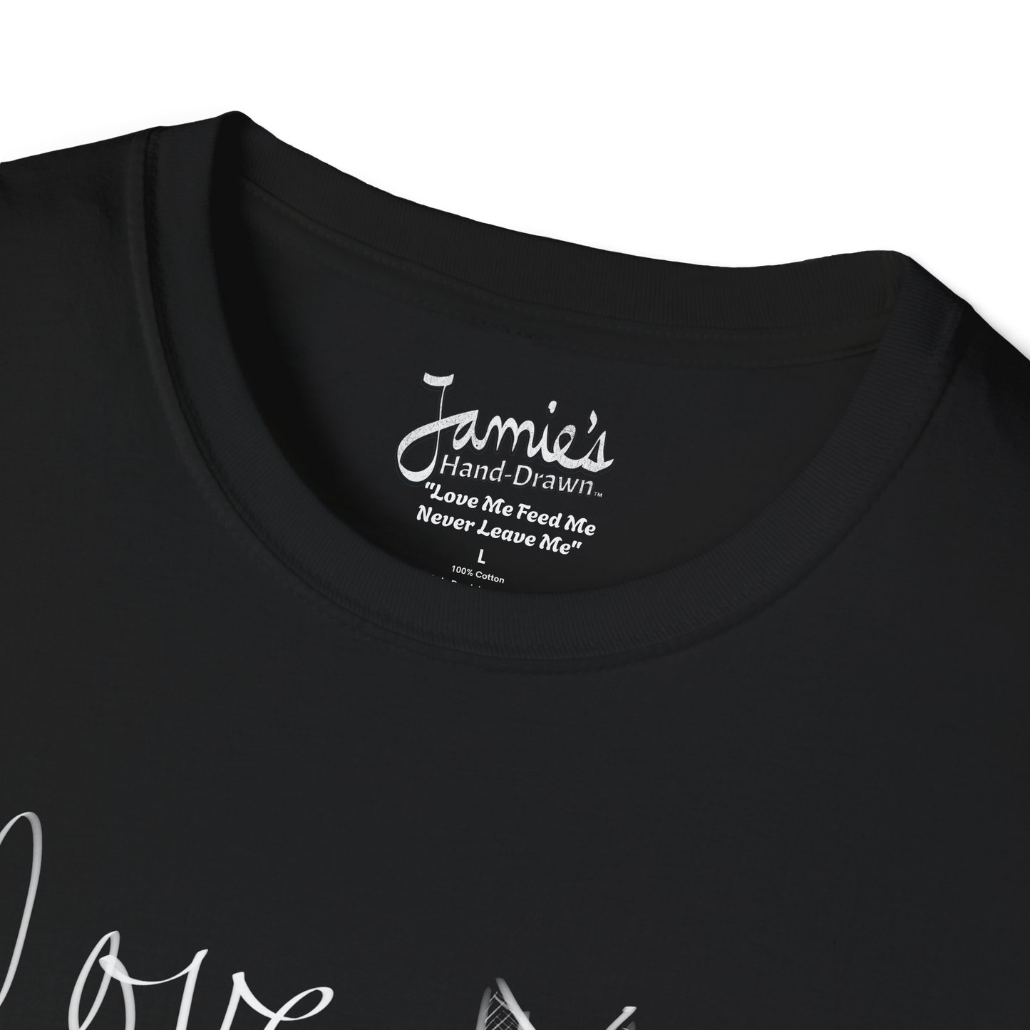 Jamie's Hand-Drawn Collection "Love Me Feed Me Never Leave Me" Unisex Soft-Style Tee Shirt