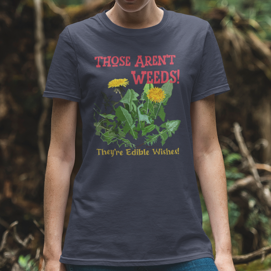"Those Aren't Weeds!" Funny Edible Dandelion T-Shirt, Gardening Gift, Plant Lover Tee, Nature Humor Shirt, Botanical Apparel, Eco-Friendly Fashion