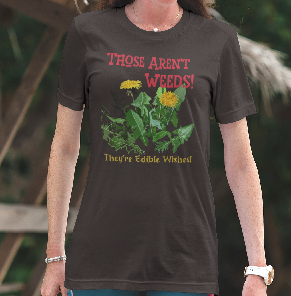 "Those Aren't Weeds!" Funny Edible Dandelion T-Shirt, Gardening Gift, Plant Lover Tee, Nature Humor Shirt, Botanical Apparel, Eco-Friendly Fashion