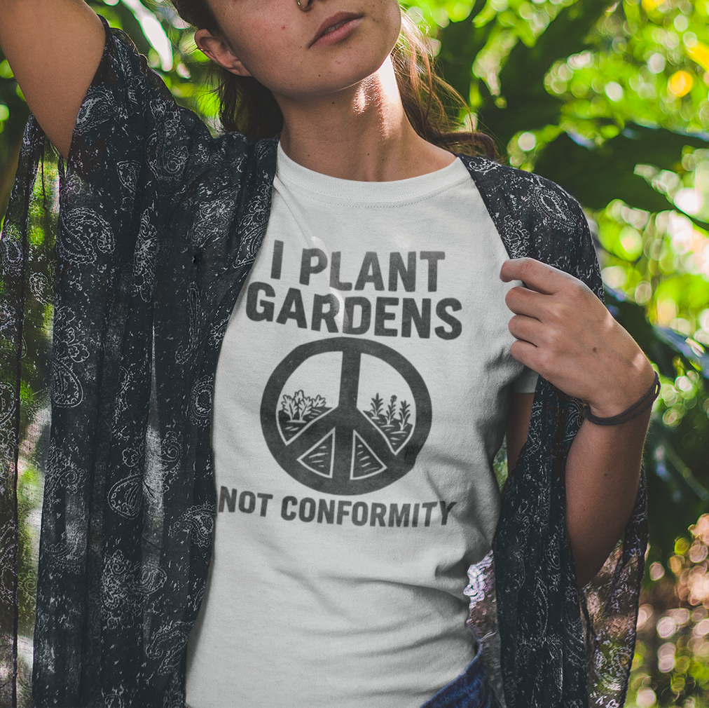 "I Plant Gardens Not Conformity" Peaceful Gardening T-Shirt, Eco-friendly Tee, Gift for Gardeners, Nature Lover Apparel, Rebellious Homestead
