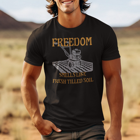 "Freedom Smells Like Fresh Tilled Soil" - Unisex T-Shirt, Gardening Shirt, Farm Life Tee, Men's Women's Gift, Earthy Vibe Clothing