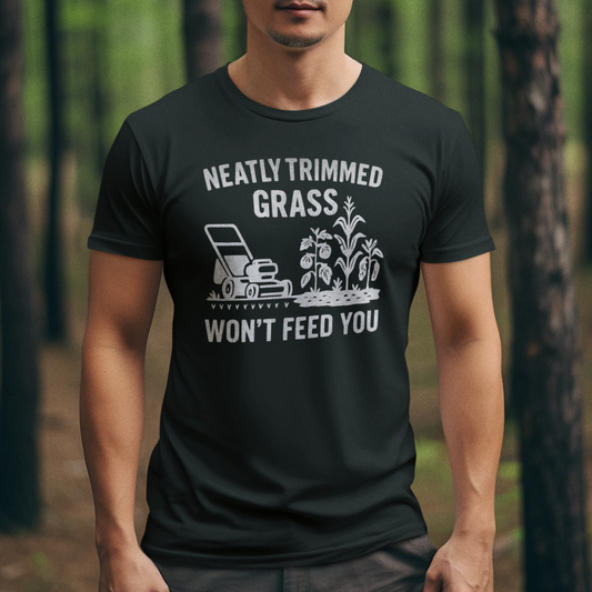 "Neatly Trimmed Grass Won't Feed You" Funny Garden T-Shirt, Unisex Softstyle Tee for Gardeners, Casual Wear, Gift for Plant Lovers, Earth Day, Homesteader Life